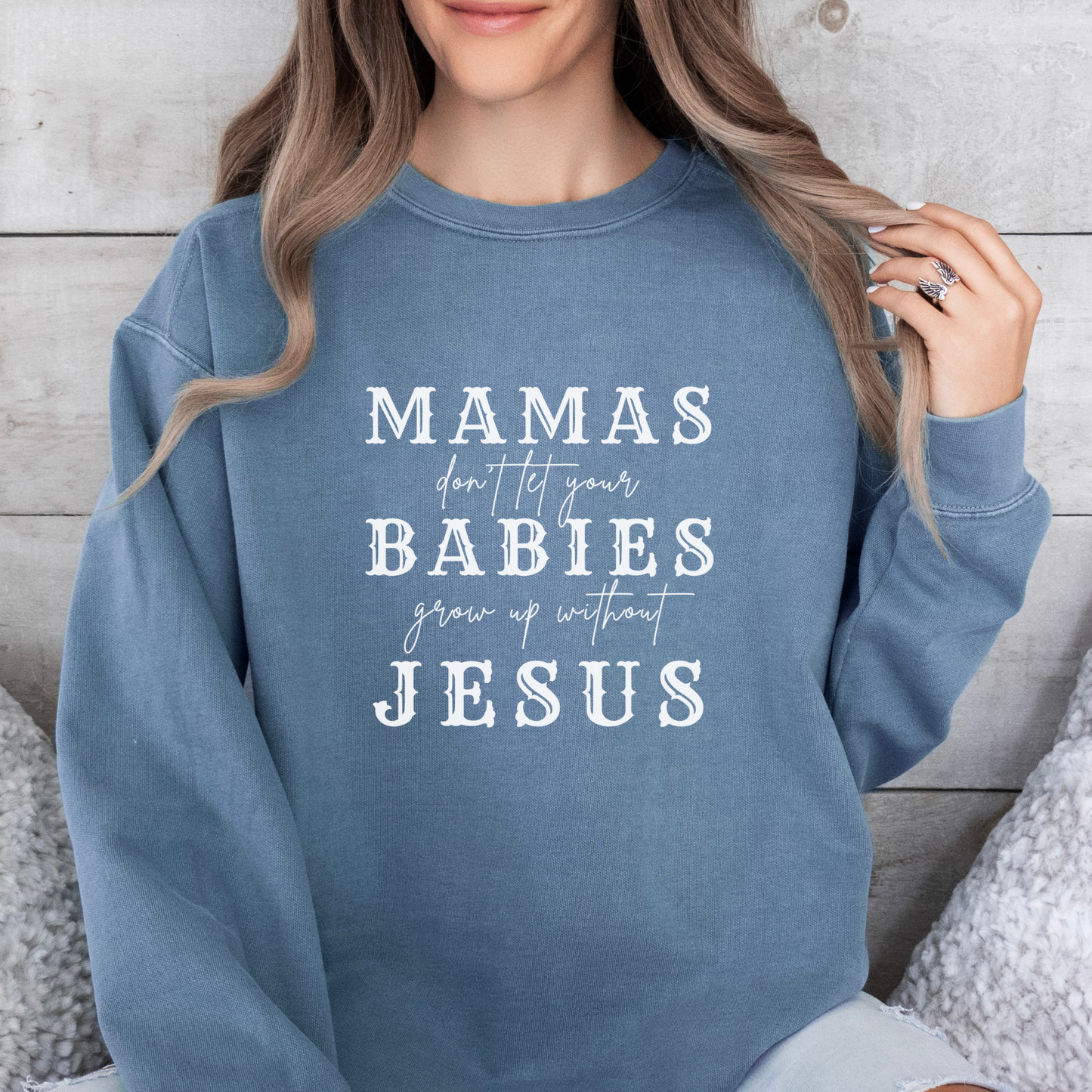Mamas, Don't Let Your Babies Grow Up Without Jesus Sweatshirt